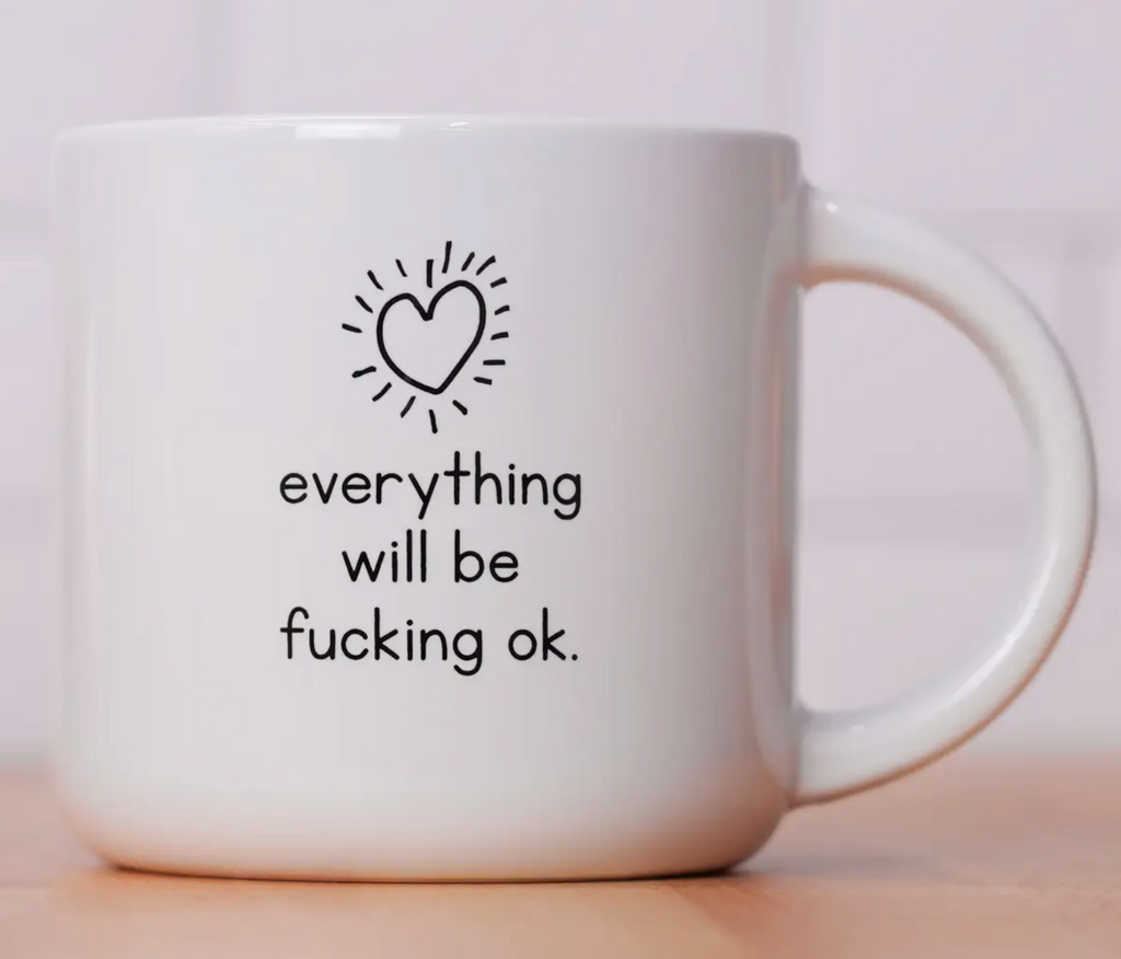 Everything Will Be Fucking Ok Mug