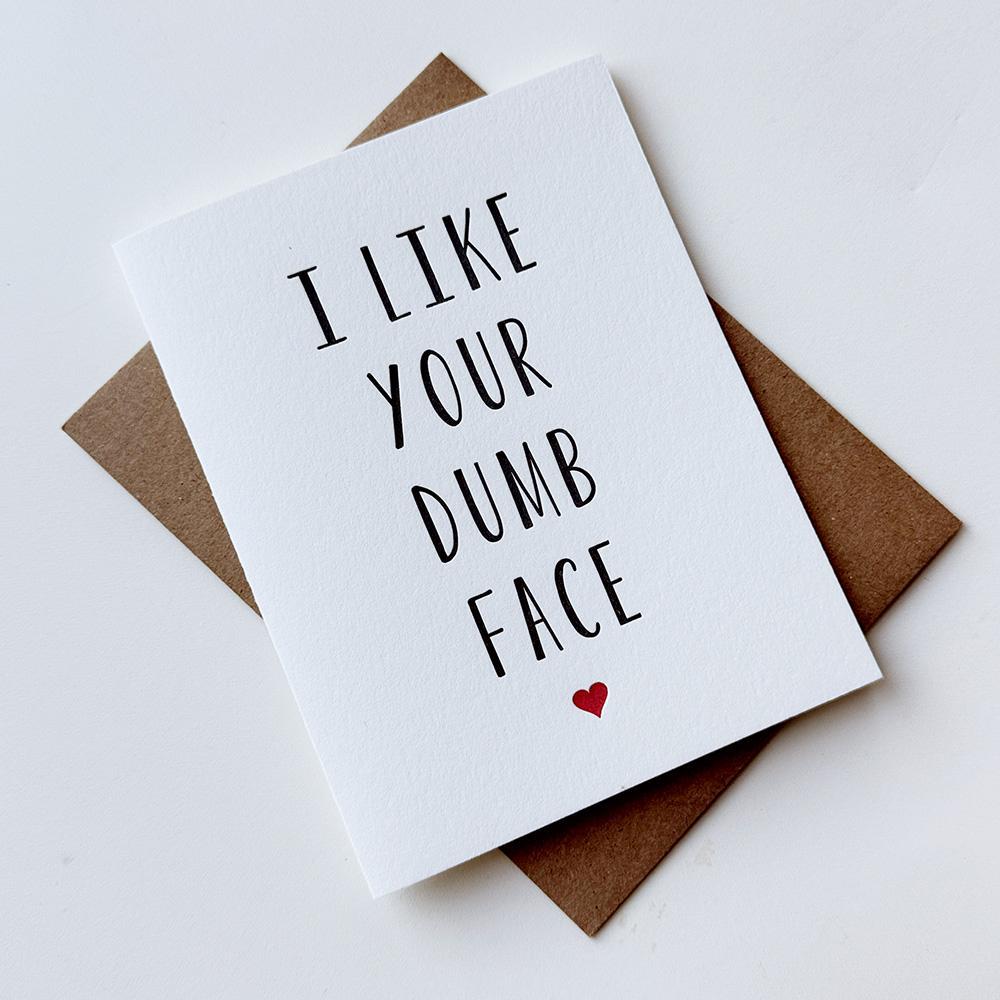 Like Your Dumb Face Card
