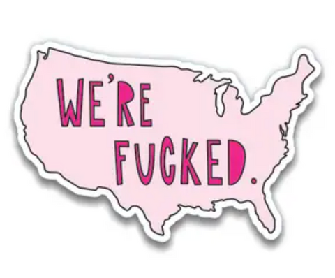 We're Fucked America Sticker