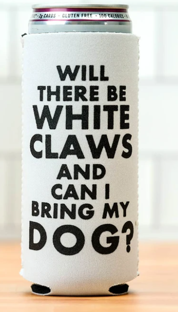 White Claws And My Dog Koozie