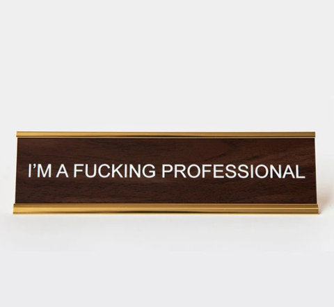 Im A Fucking Professional Desk Sign Name Plate