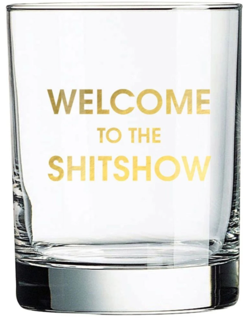Welcome to the Shitshow Rocks Glass