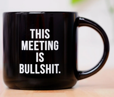 Bullshit Meeting Mug 
