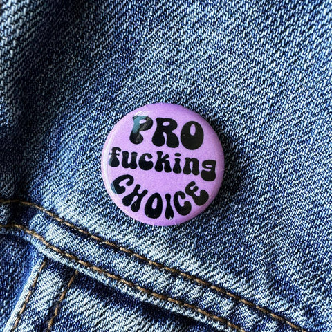 Pro Fucking Choice Button 