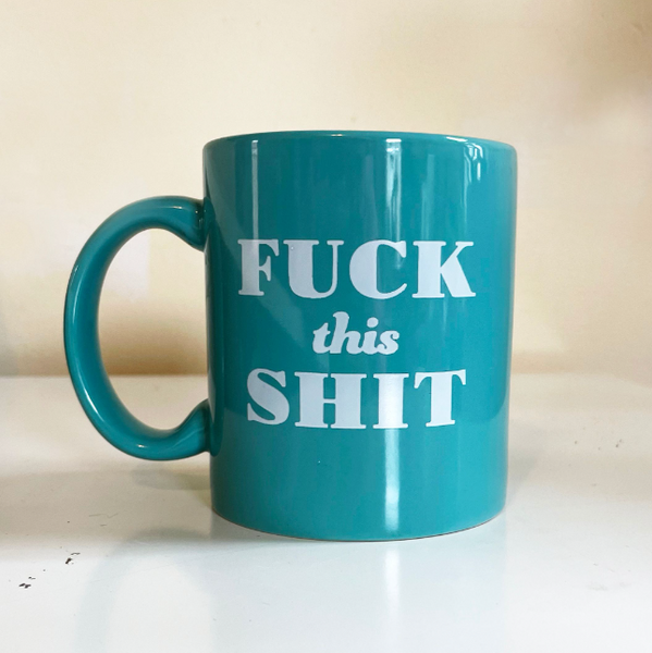 Fuck This Shit Mug