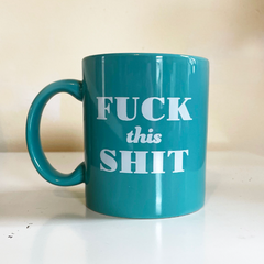 Fuck This Shit Mug