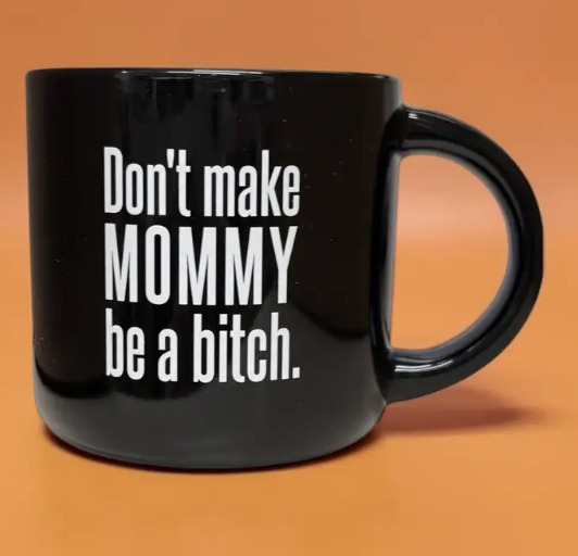 Mug Dont Make Mommy Be A Bitch Black - MWM