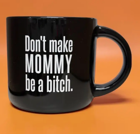 Don't Make Mommy Mug