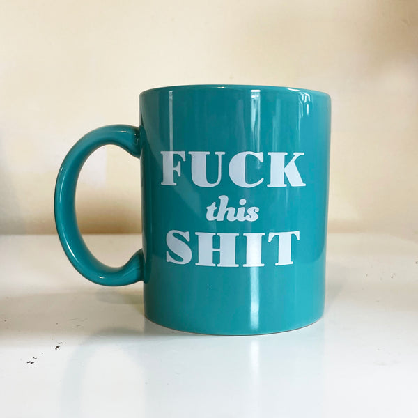 Fuck This Shit Mug