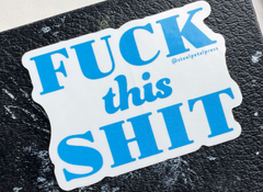 Fuck This Shit Sticker