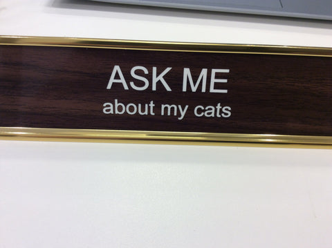 Ask Me About My Cats Desk Sign