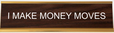 I Make Money Moves Desk Sign