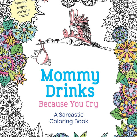 Mommy Drinks Because You Cry Coloring Book - Steel Petal Press