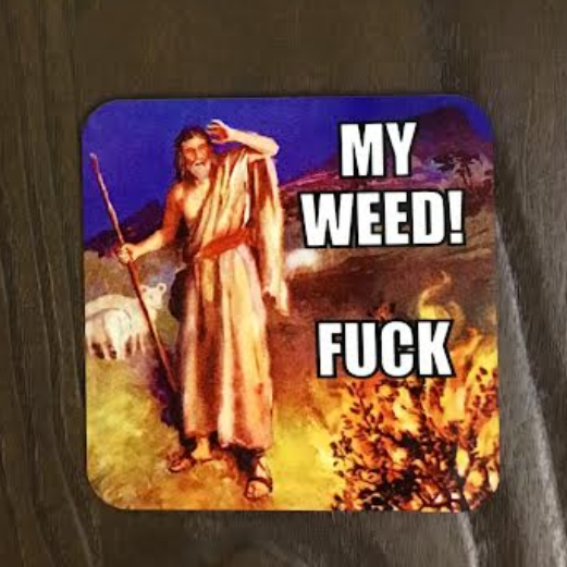 My Weed! Fuck Burning Bush Coaster