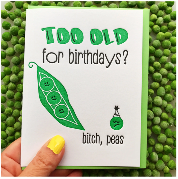 Too Old For Birthdays Bitch Peas Card 