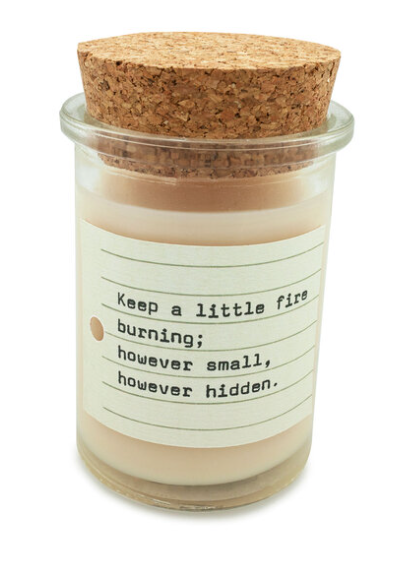 "Keep a little fire burning; however small, however hidden" Candle