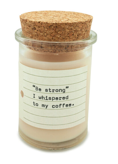 "Be strong, I whispered to my coffee" Candle