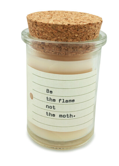 "Be the flame not the moth" Candle