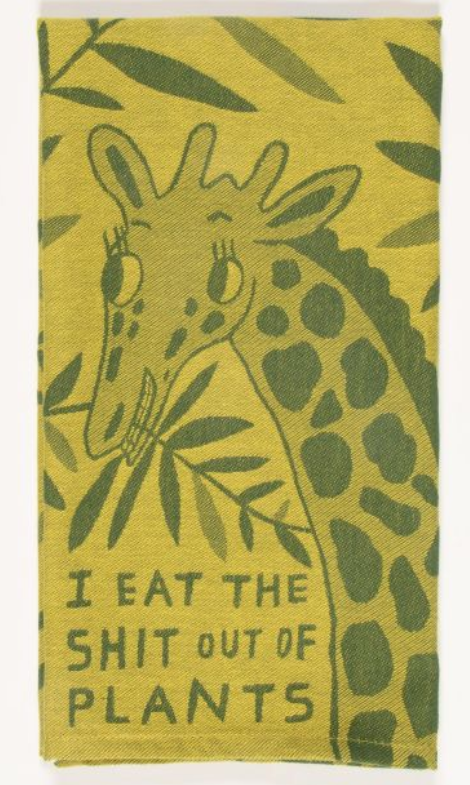 Eat The Shit Out Of Plants Dish Towel