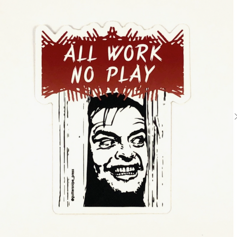 All Work No Play Sticker