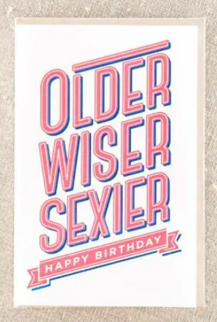 Older Wiser Sexier Birthday Card 