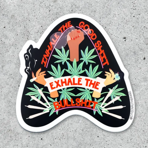 Inhale The Good Shit Exhale The Bullshit Sticker