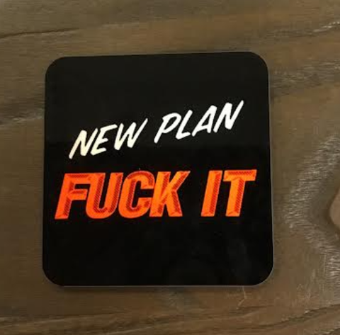New Plan Fuck It Coaster
