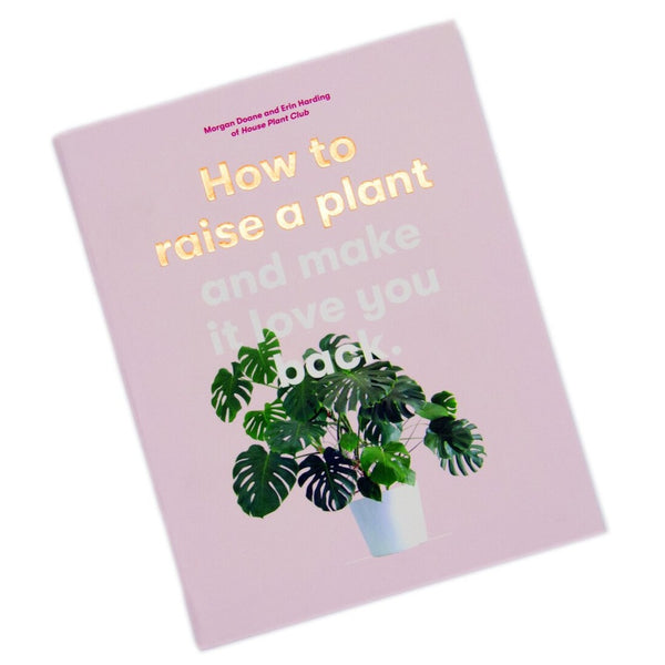 How To Raise A Plant And Make It Love You Back Book 